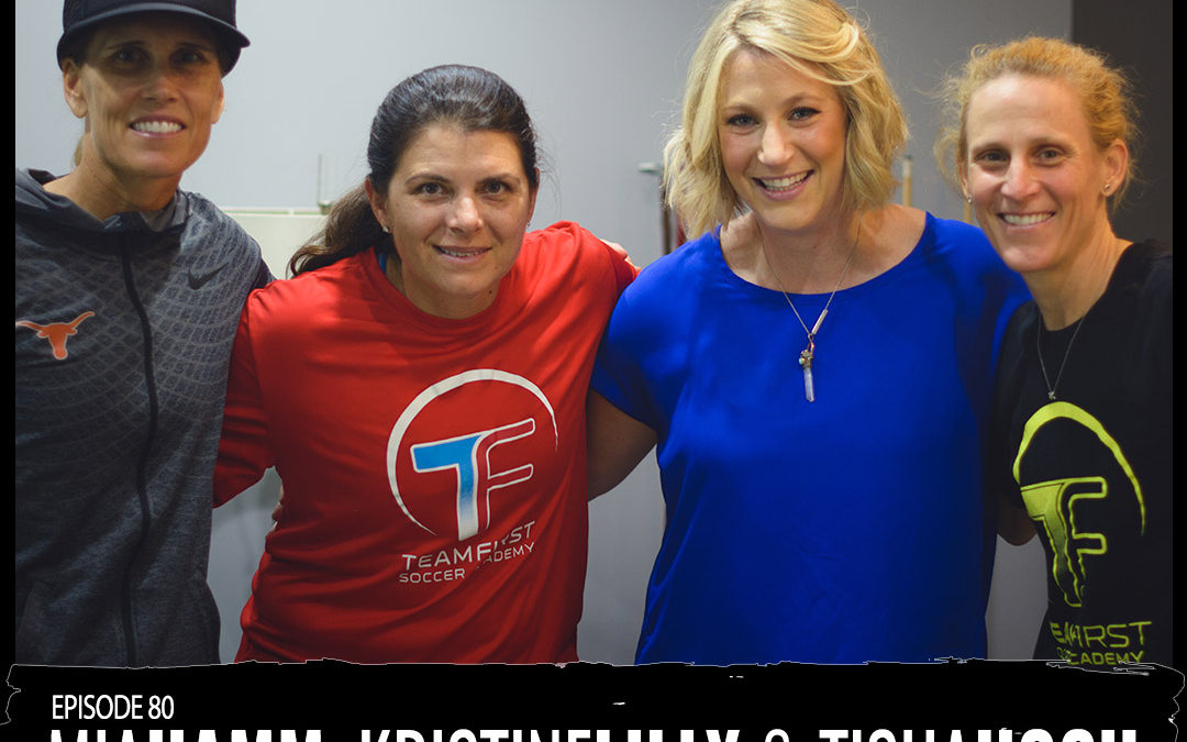 EP 80 Team First with Mia Hamm, Kristine Lilly, and Tisha Hoch